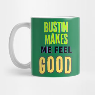 Bustin makes me feel good (text) Mug